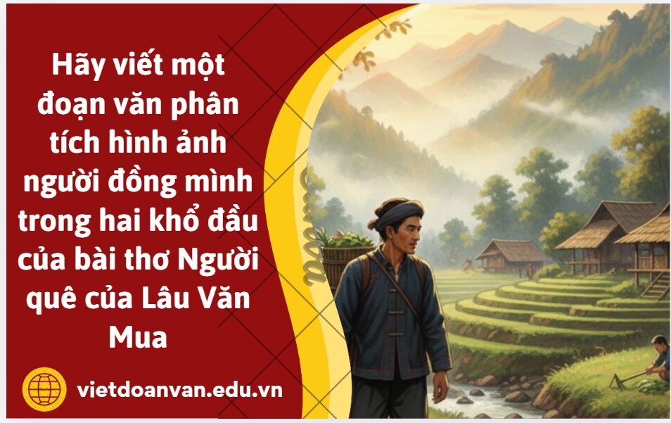 Hãy viết một đoạn văn (khoảng 200 chữ) phân tích hình ảnh người đồng mình trong hai khổ đầu của bài thơ được trích trong Người quê của Lâu Văn Mua