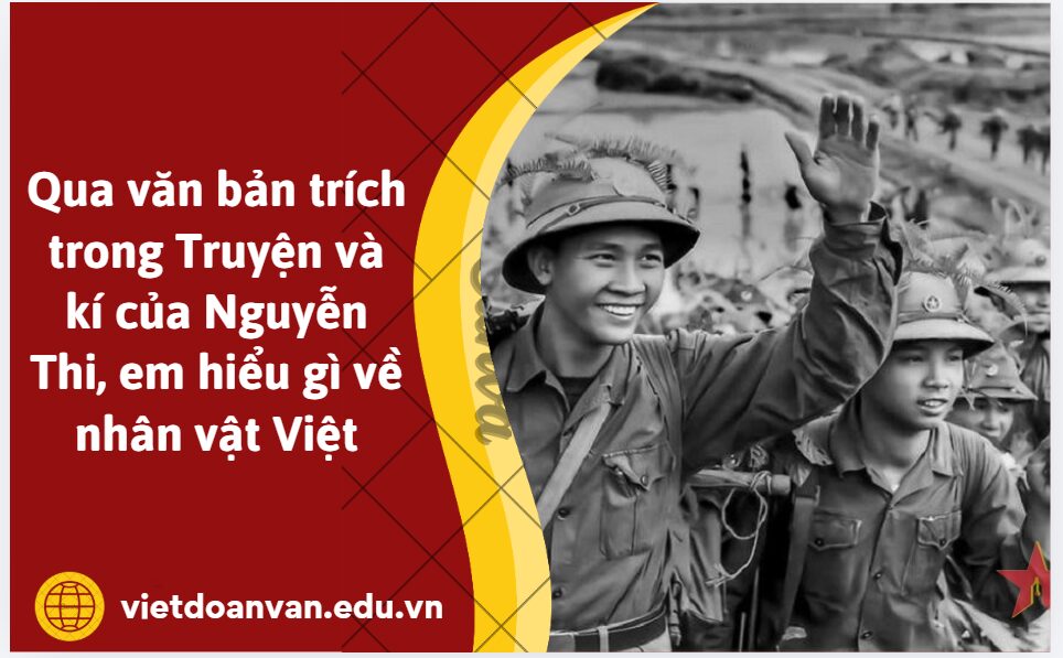 Qua văn bản trích trong Truyện và kí của Nguyễn Thi, em hiểu gì về nhân vật Việt