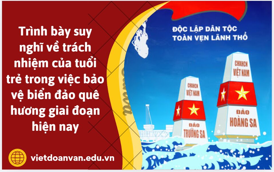 Từ nội dung của Thêm một lần tổ quốc được sinh ra, anh/chị hãy trình bày suy nghĩ về trách nhiệm của tuổi trẻ trong việc bảo vệ biển đảo quê hương giai đoạn hiện nay (khoảng 5- 7 dòng)