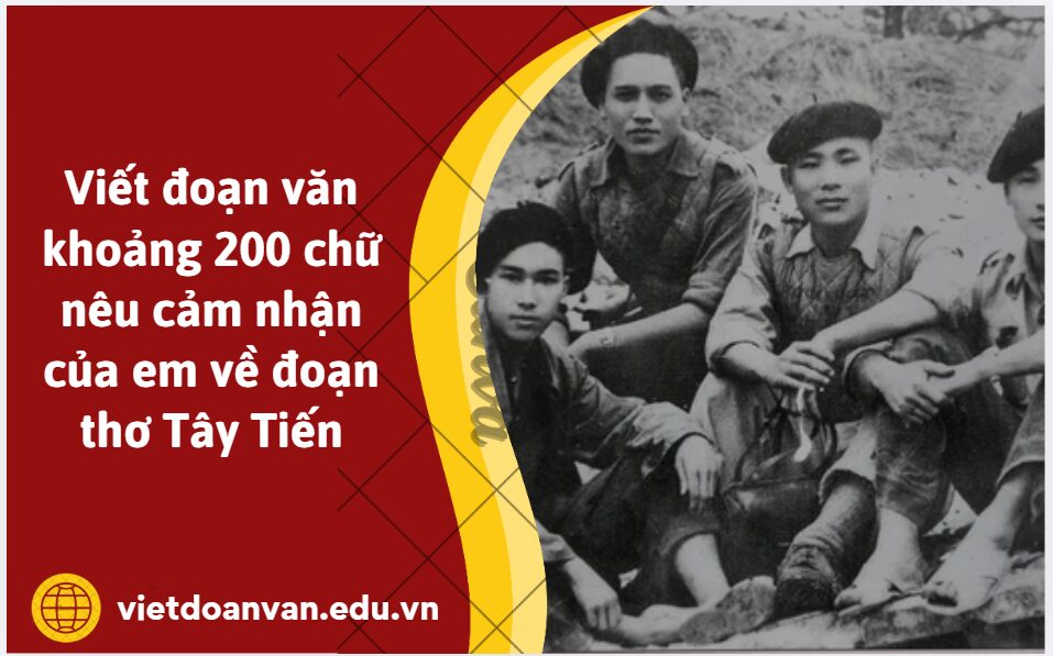 Viết đoạn văn khoảng 200 chữ nêu cảm nhận của em về đoạn thơ Tây Tiến