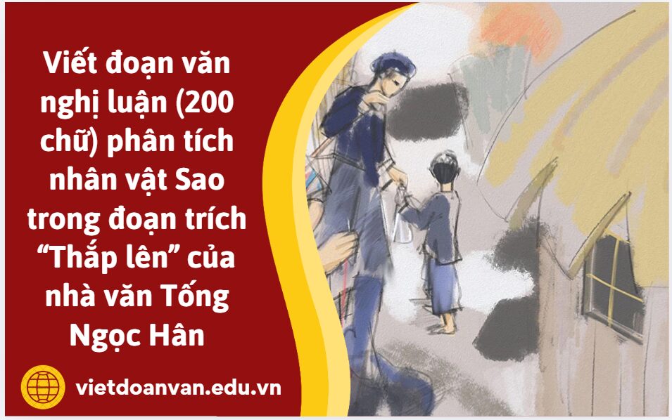 Viết đoạn văn nghị luận (200 chữ) phân tích nhân vật Sao trong đoạn trích “Thắp lên” của nhà văn Tống Ngọc Hân