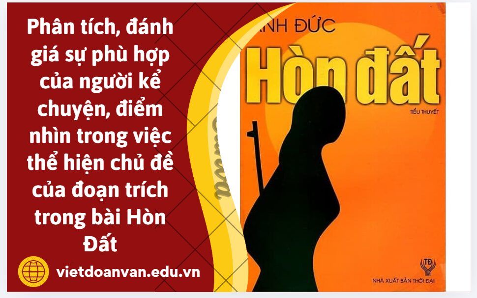 Viết đoạn văn nghị luận (khoảng 200 chữ) phân tích, đánh giá sự phù hợp của người kể chuyện, điểm nhìn trong việc thể hiện chủ đề của đoạn trích trong bài Hòn Đất
