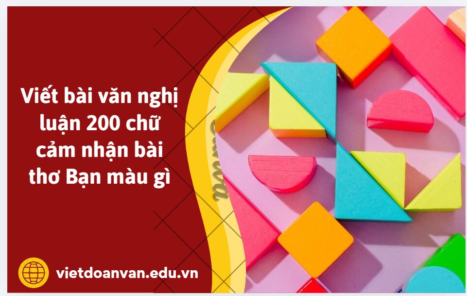 Viết bài văn nghị luận 200 chữ cảm nhận bài thơ Bạn màu gì