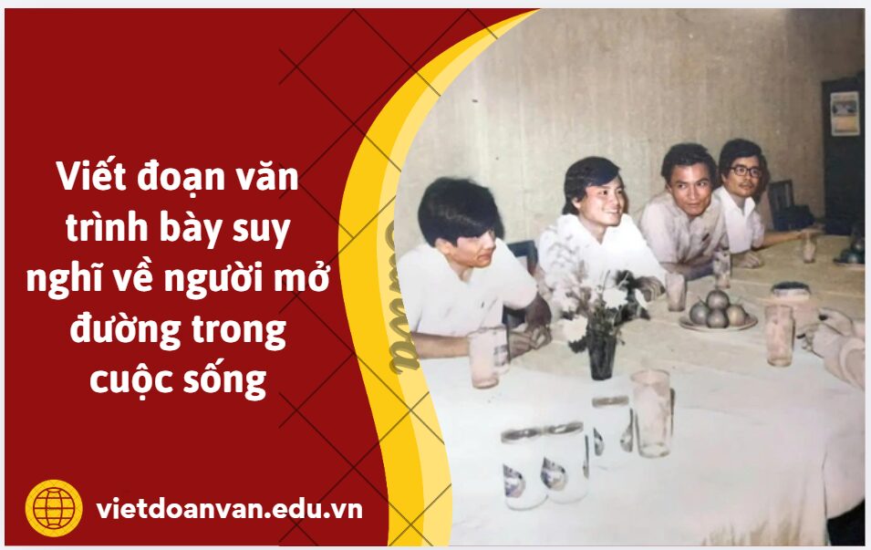 Viết đoạn văn trình bày suy nghĩ về người mở đường trong cuộc sống